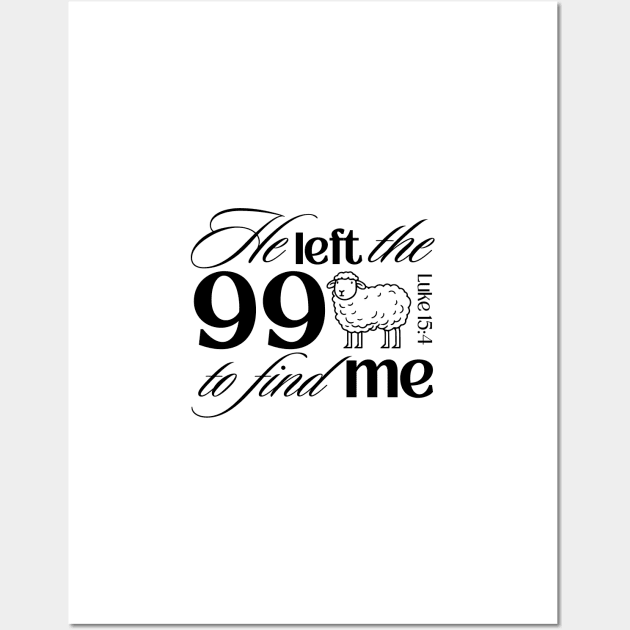 He Left the 99 to Find Me Bible Verse in Light Theme Wall Art by stefaniebelinda